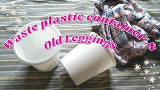 Best Reuse Ideas Of Waste Materials Food Container Old Leggings