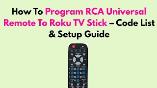 How To Program RCA Universal Remote To Roku TV Stick – Code List & Setup Guide