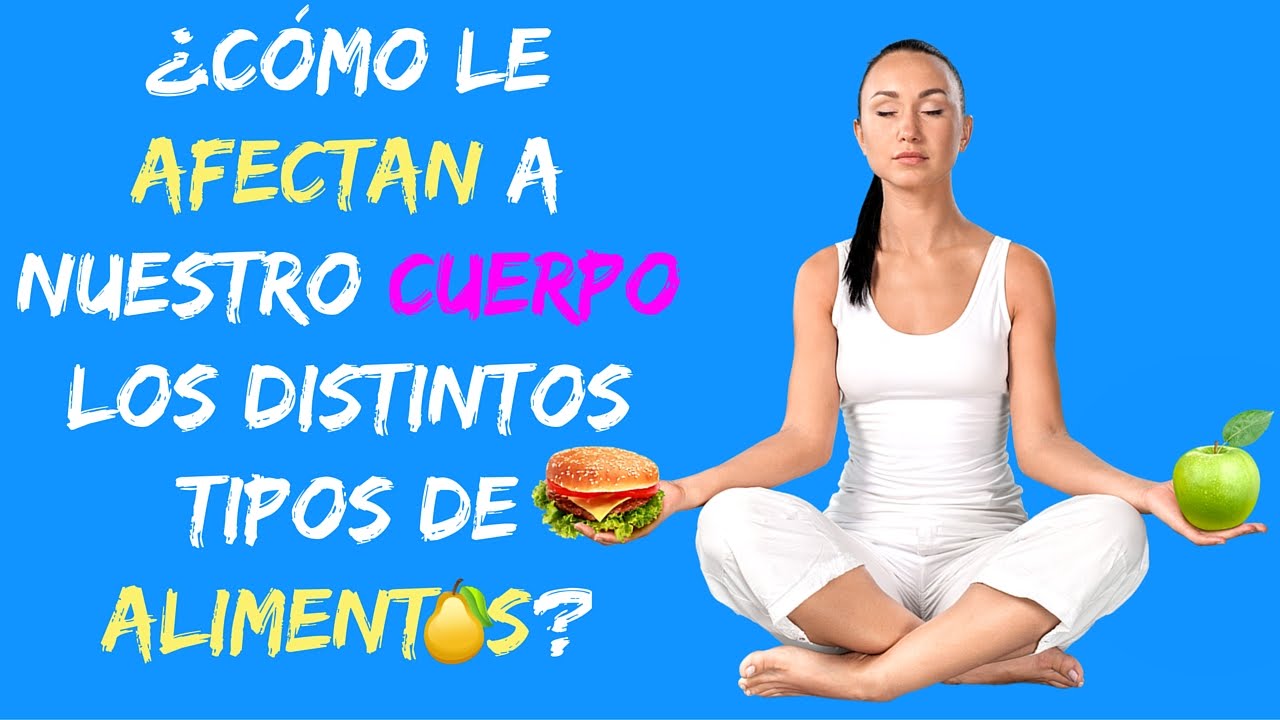 alimentacion sana para niños How do they affect our body different types of food?