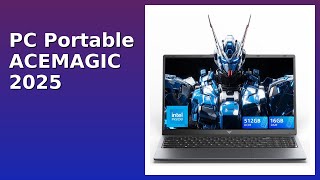 AVIS (2025) : PC Portable ACEMAGIC 2025. DÉTAILS ESSENTIELS