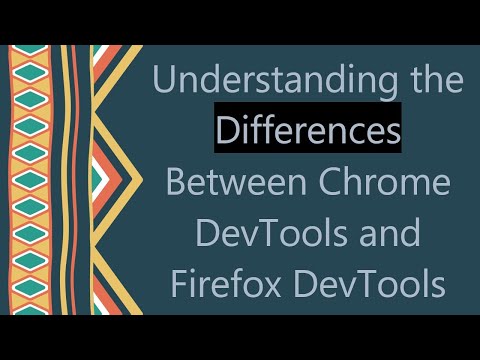 Understanding the Differences Between Chrome DevTools and Firefox DevTools