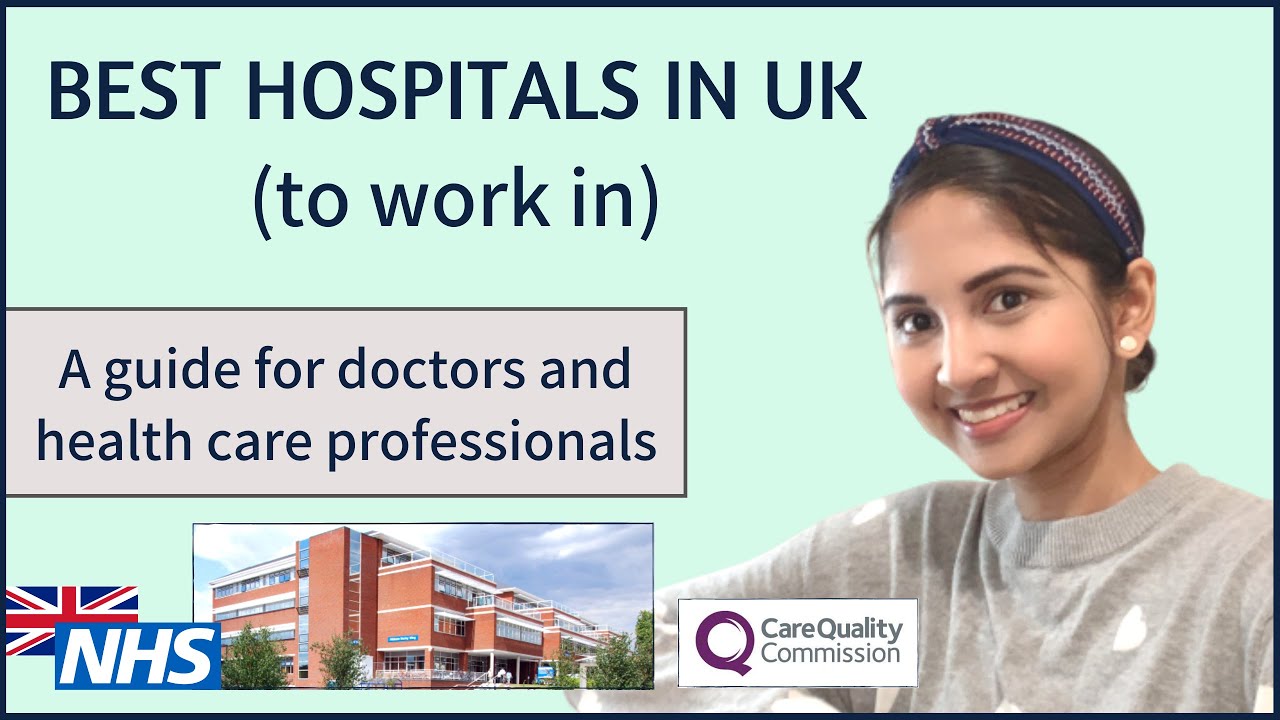 BEST HOSPITALS IN UK (to work in) | A GUIDE FOR DOCTORS AND NURSES