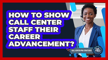 How To Show Call Center Staff Their Career Advancement?