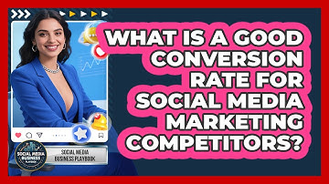 What Is A Good Conversion Rate For Social Media Marketing Competitors?