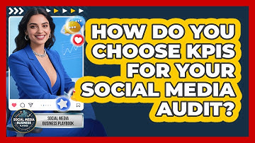 How Do You Choose KPIs For Your Social Media Audit? - Social Media Business Playbook