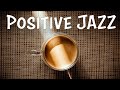 Positive JAZZ - Sunny Coffee Bossa and Soft JAZZ Playlist For Morning,Work,Study at Home