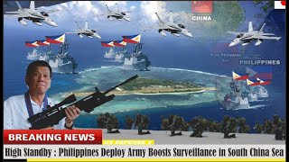 High Standby : Philippines Deploy Army Boosts Surveillance in South China Sea
