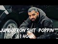 Drake - Jumbotron Shit Poppin [ 1 Hour ]