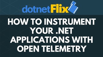 How to instrument your .NET applications with Open Telemetry