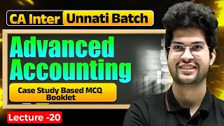 Advanced Accounting: Case Study Based MCQ Booklet | CA Inter Unnati Batch | CA Rishabh Rohra