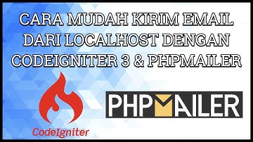 Kirim Email dari Localhost dengan Codeigniter 3 dan PHPMailer