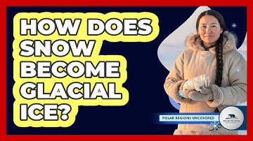 How Does Snow Become Glacial Ice?