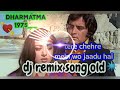 dharmatma movie song     tere chehre mein wo jaadu hai hard to mix Kishore Kumar voice DJ mix Mp3 Song