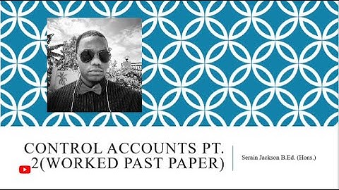 Control Accounts Pt. 2|CSEC Principles of Accounting with Serain Jackson|Worked Past Paper Question.