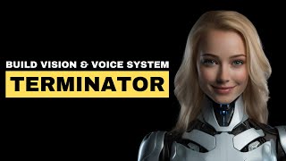 Build a Terminator Vision and Voice System with GPT-4V & ElevenLabs