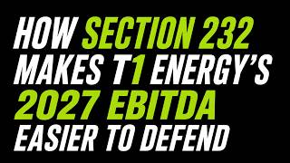 How Section 232 Strengthens the Bull Case for T1 Energy's 2027 EBITDA