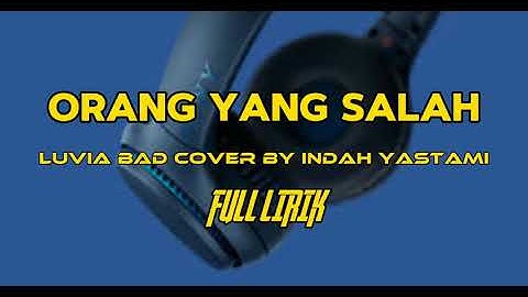 ORANG YANG SALAH - LUVIA BAND COVER BY INDAH YASTAMI FULL LIRIK | TERPOPULER PALING DI CARI
