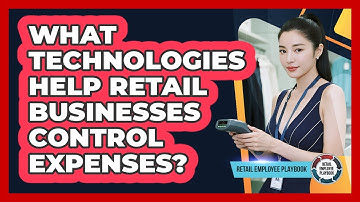 What Technologies Help Retail Businesses Control Expenses?