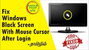How to Fix Black Screen with Mouse Cursor after Windows Login in Tamil| Entertech Tamil