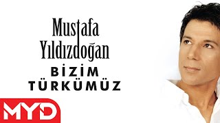 Mustafa Yıldızdoğan - Bizim Türkümüz