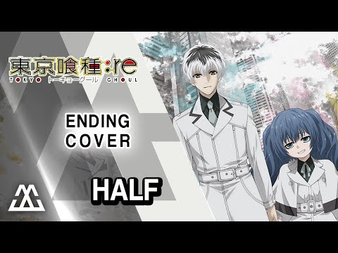 Tokyo Ghoul:re - Ending Song - Half