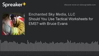Should You Use Tactical Worksheets for EMS with Bruce Evans