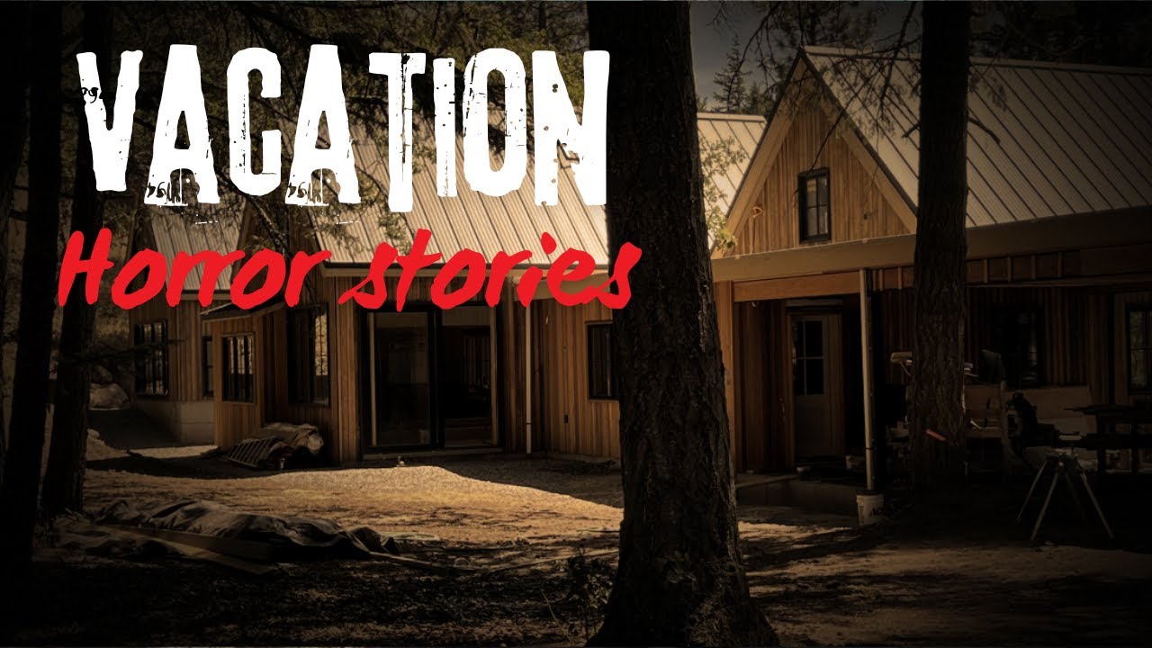 Vacation Gone Wrong Real Life Horror Stories YouTube