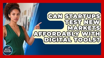 Can Startups Test New Markets Affordably With Digital Tools? - The Startup Growth Hub