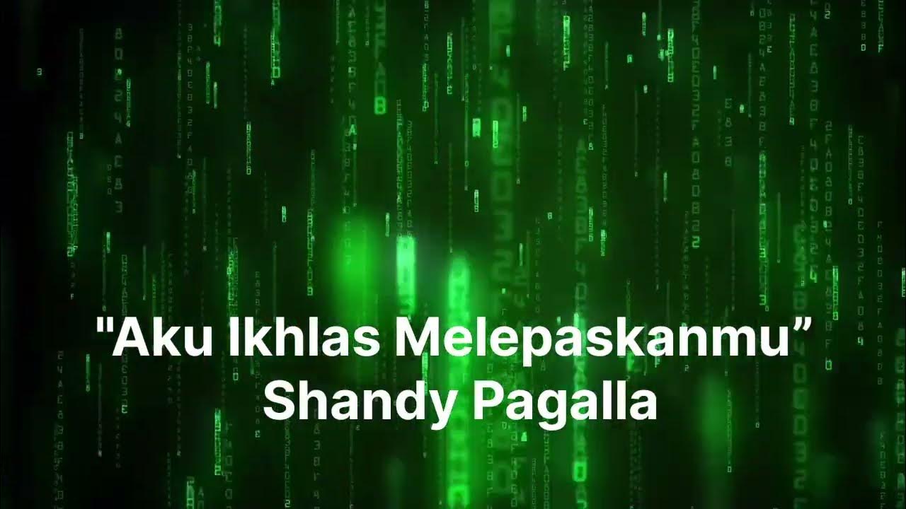 Aku Ikhlas Melepaskanmu” Shandy Pagalla"lirik lagu Aku Ikhlas Melepaskanmu” Shandy Pagalla"lirik lagu