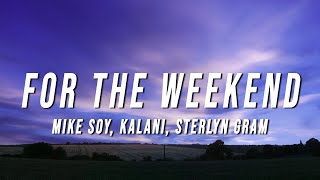 MIKE SOY - For The Weekend (Lyrics) ft. Kalani &amp; Sterlyn Gram