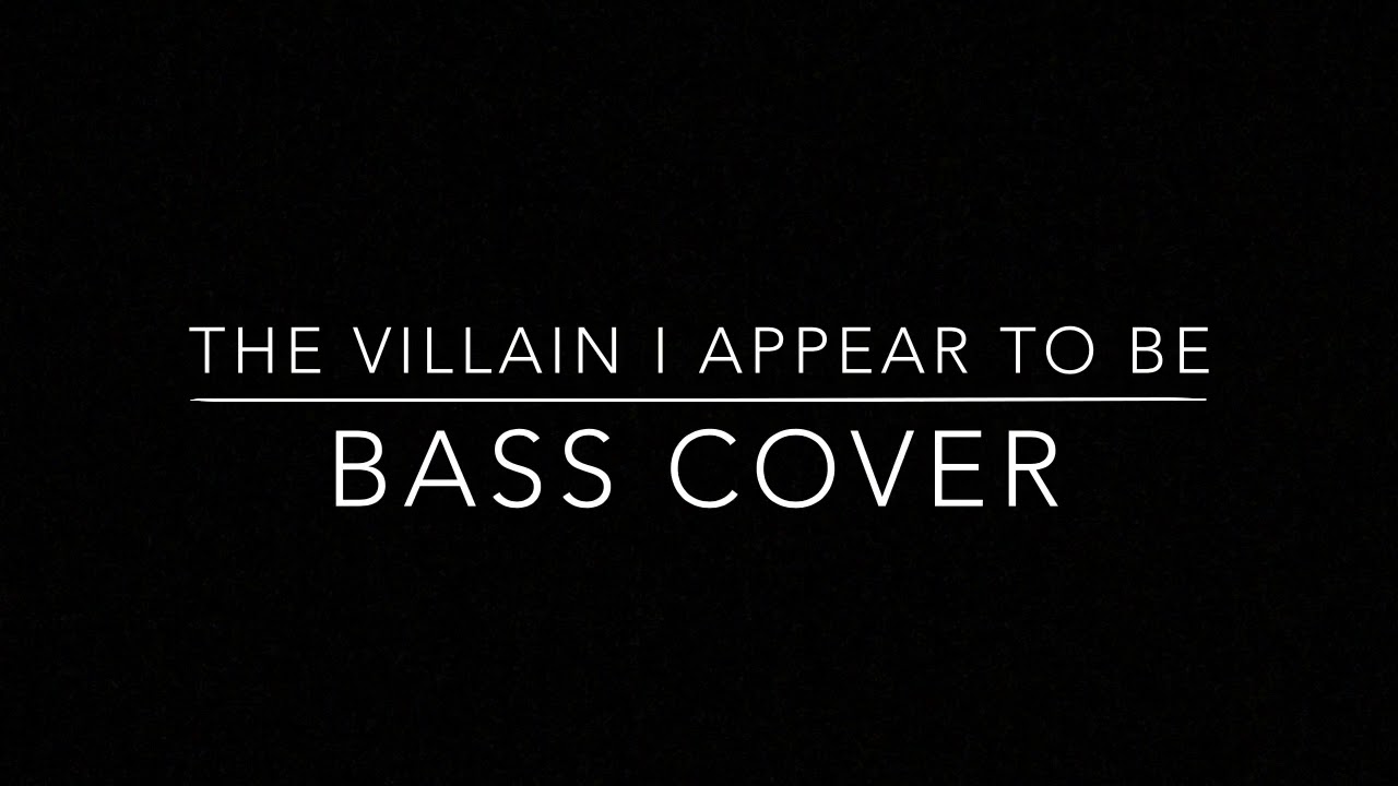 The Villain I Appear To Be Bass Arrangement Youtube