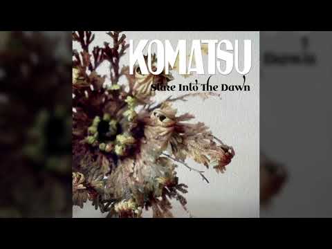 Komatsu (4) — KOMATSU - Stare Into The Dawn (new single) // HEAVY PSYCH SOUNDS Records