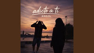 Adicto a ti - ANG3L