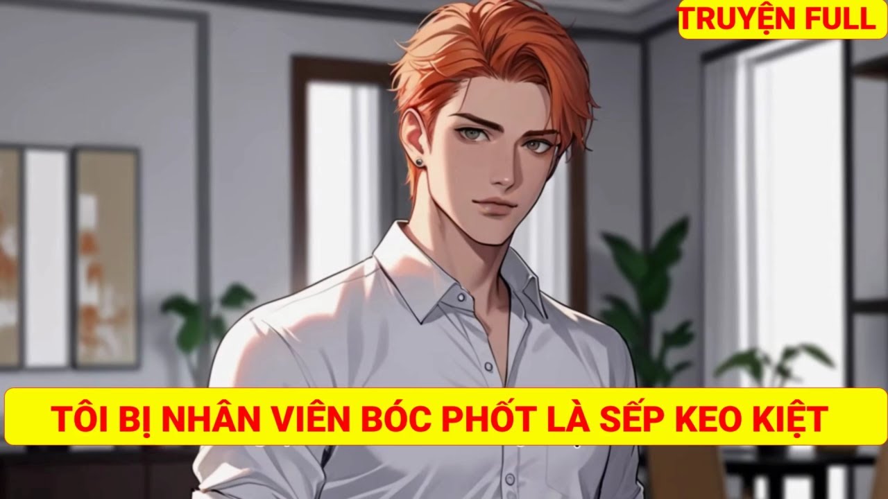 (TRUYỆN NGẮN) TÔI BỊ NHÂN VIÊN BÓC PHỐT LÀ SẾP KEO KIỆT - FULL