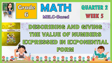 MATH 6 QUARTER 2 WEEK 5 | DESCRIBING AND GIVING THE VALUE OF NUMBERS EXPRESSED IN EXPONENTIAL FORM