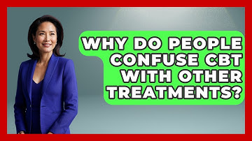 Why Do People Confuse CBT With Other Treatments? - CBT for Gen Z