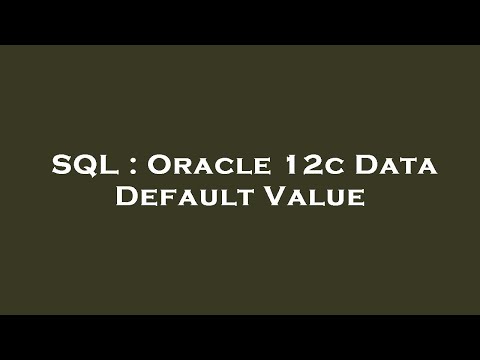 SQL : Oracle 12c Data Default Value
