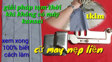 cữ may nẹp liền diễu hai bên 1kim giải pháp tuyệt vời cho xưởng nào không có máy kansai