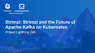 Strimzi: Strimzi and the Future of Apache Kafka on Kubernetes | Project Lightning Talk