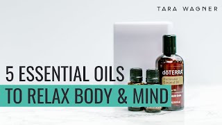 My Top 5 Essential Oils for Relaxation (Body \& Mind)