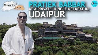 Prateik Babbar Visits Luxe Private Jungle Retreat  In Udaipur | Wanderluxe Season 2 EP1| Curly Tales
