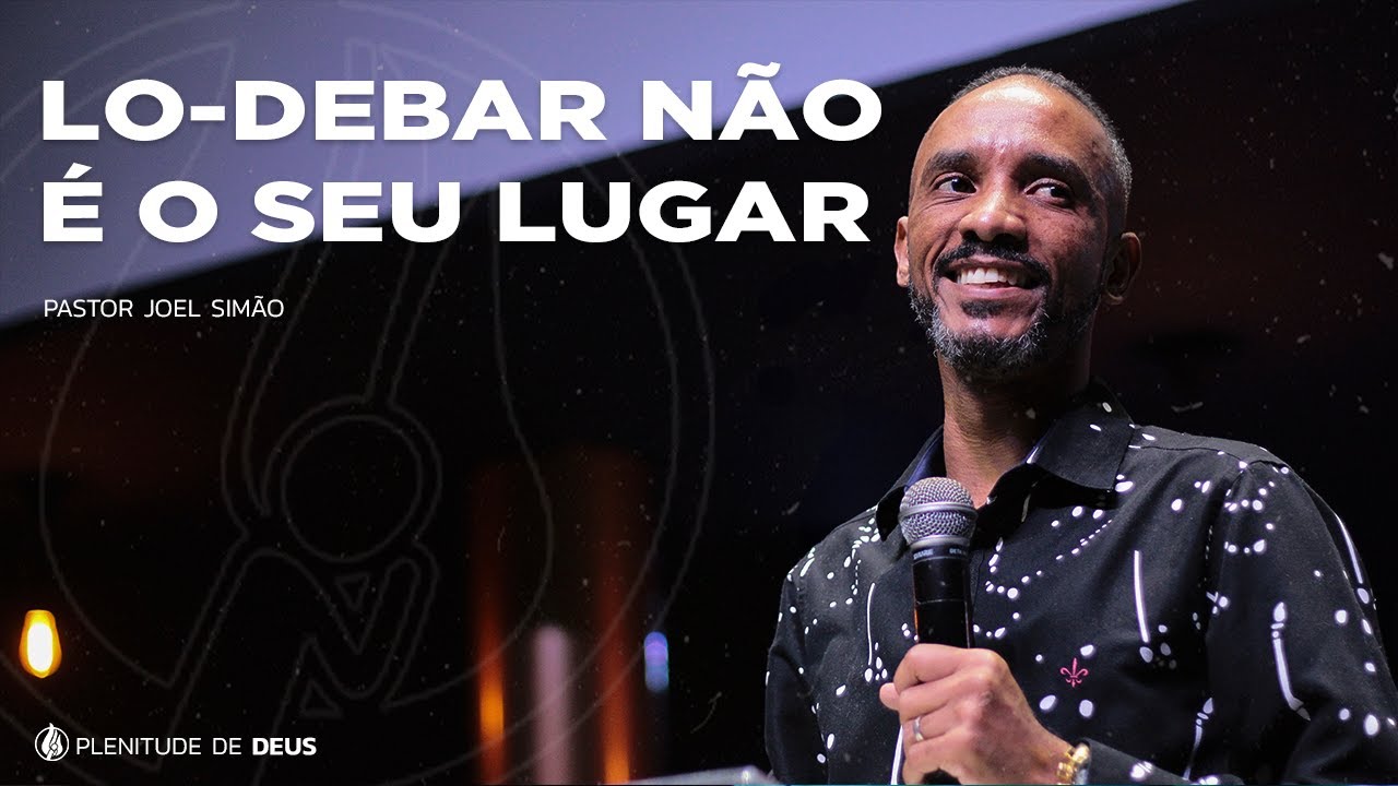 LO-DEBAR NÃO É O SEU LUGAR || Pastor Joel Simão