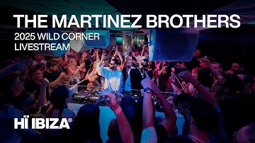 THE MARTINEZ BROTHERS LIVE DJ SET FROM HÏ IBIZA WILD CORNER • 2025
