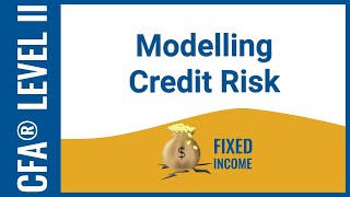 CFA® Level II Fixed Income - Modelling Credit Risk and Credit Valuation Adjustment (CVA)