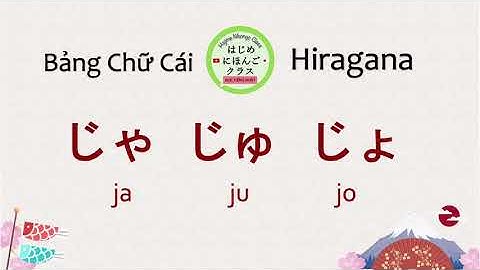 Cách đọc Âm Ghép じゃじゅじょ Ja Ju Jo trong bảng chữ cái tiếng Nhật