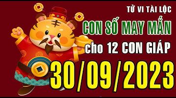 CON SỐ TÀI LỘC HÀNG NGÀY,  THỨ BẢY (30-09-2023)  CHO 12 CON GIÁP: Giàu có & Thịnh Vượng