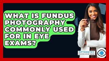 What Is Fundus Photography Commonly Used For In Eye Exams? - Optometry Knowledge Base