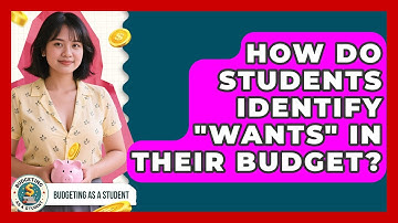 How Do Students Identify "wants" In Their Budget? - Budgeting as a Student
