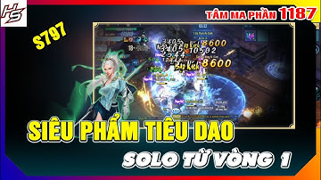 Tâm ma ảo cảnh S797 - Siêu phẩm Tiêu Dao solo từ vòng 1 | 1187 | Thiên Nhai TV