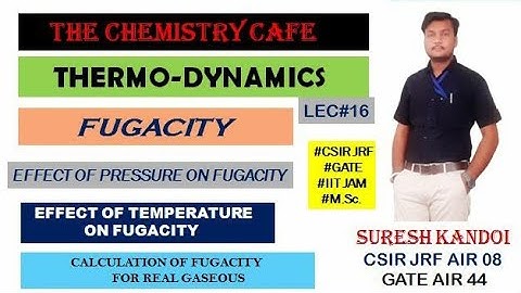 THERMO L16| FUGACITY | EFFECT OF PRESSURE AND TEMPERATURE ON FUGACITY| CSIR NET| GATE| M.Sc. CHEM.